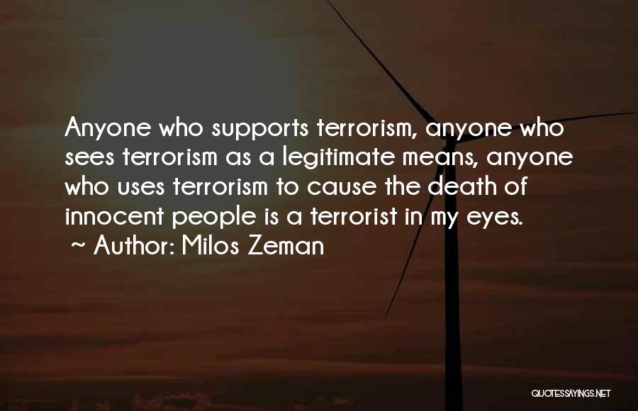 Milos Zeman Quotes: Anyone Who Supports Terrorism, Anyone Who Sees Terrorism As A Legitimate Means, Anyone Who Uses Terrorism To Cause The Death