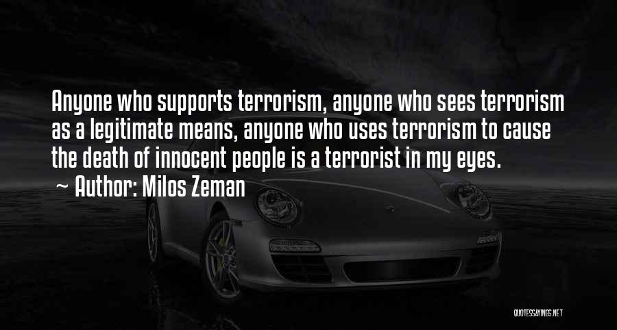 Milos Zeman Quotes: Anyone Who Supports Terrorism, Anyone Who Sees Terrorism As A Legitimate Means, Anyone Who Uses Terrorism To Cause The Death