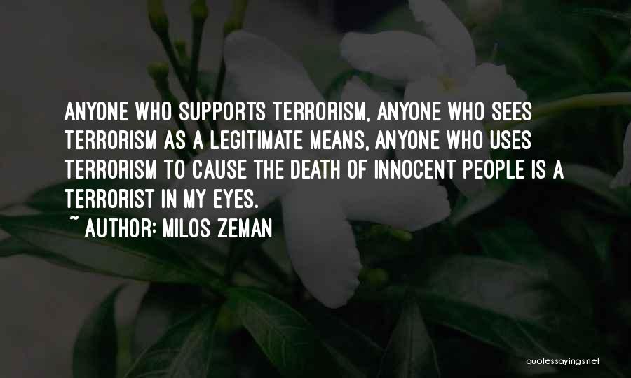 Milos Zeman Quotes: Anyone Who Supports Terrorism, Anyone Who Sees Terrorism As A Legitimate Means, Anyone Who Uses Terrorism To Cause The Death