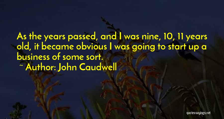 John Caudwell Quotes: As The Years Passed, And I Was Nine, 10, 11 Years Old, It Became Obvious I Was Going To Start