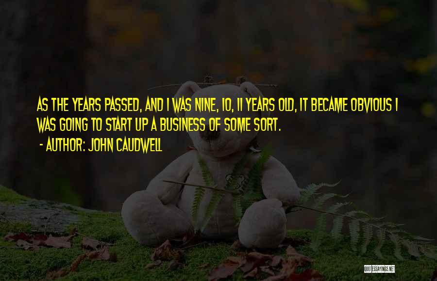 John Caudwell Quotes: As The Years Passed, And I Was Nine, 10, 11 Years Old, It Became Obvious I Was Going To Start