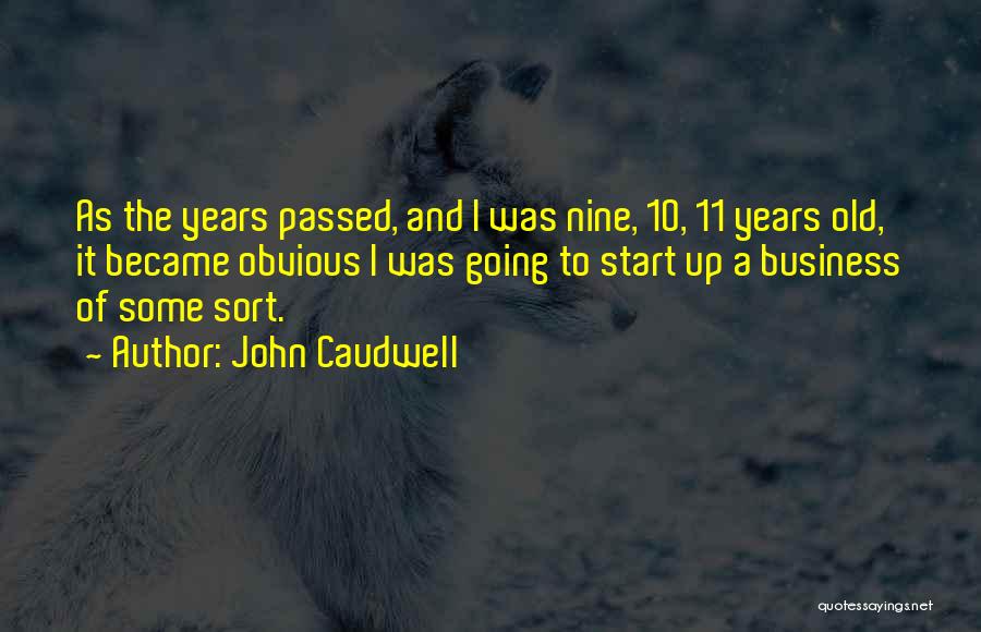 John Caudwell Quotes: As The Years Passed, And I Was Nine, 10, 11 Years Old, It Became Obvious I Was Going To Start