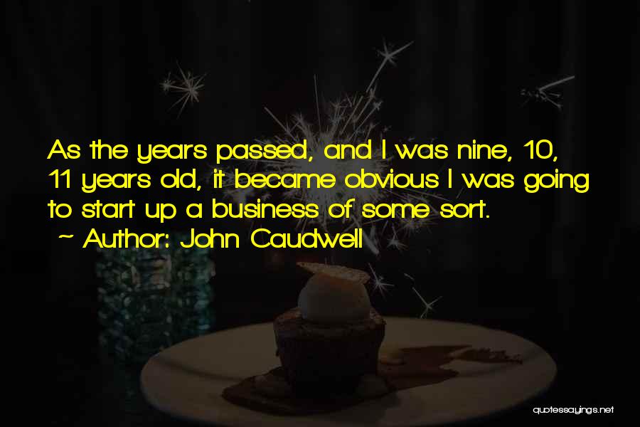 John Caudwell Quotes: As The Years Passed, And I Was Nine, 10, 11 Years Old, It Became Obvious I Was Going To Start