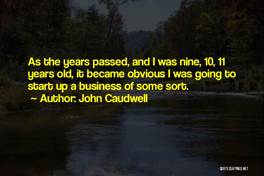 John Caudwell Quotes: As The Years Passed, And I Was Nine, 10, 11 Years Old, It Became Obvious I Was Going To Start