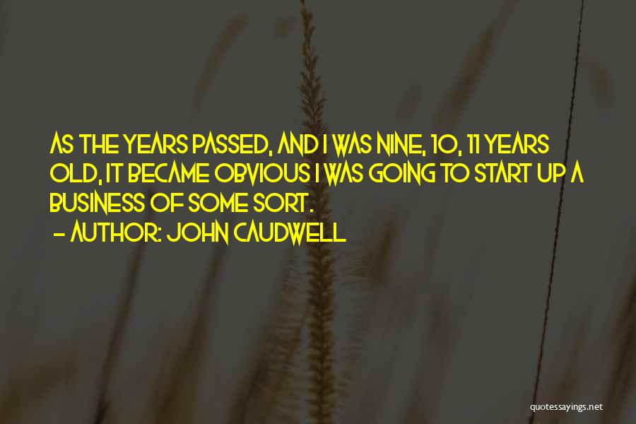 John Caudwell Quotes: As The Years Passed, And I Was Nine, 10, 11 Years Old, It Became Obvious I Was Going To Start