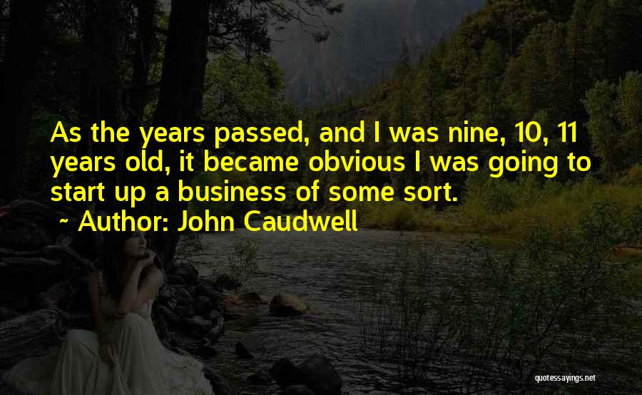 John Caudwell Quotes: As The Years Passed, And I Was Nine, 10, 11 Years Old, It Became Obvious I Was Going To Start