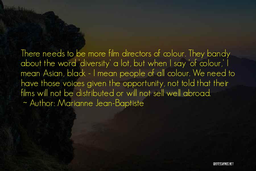 Marianne Jean-Baptiste Quotes: There Needs To Be More Film Directors Of Colour. They Bandy About The Word 'diversity' A Lot, But When I