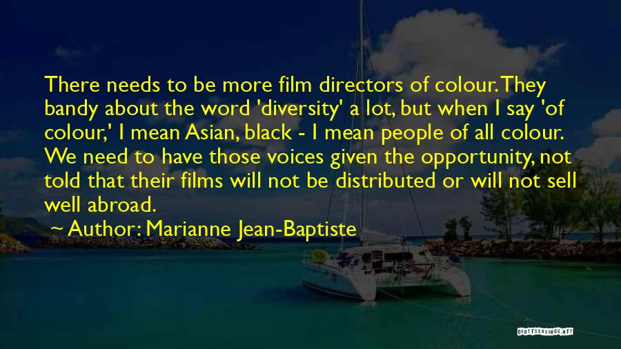 Marianne Jean-Baptiste Quotes: There Needs To Be More Film Directors Of Colour. They Bandy About The Word 'diversity' A Lot, But When I