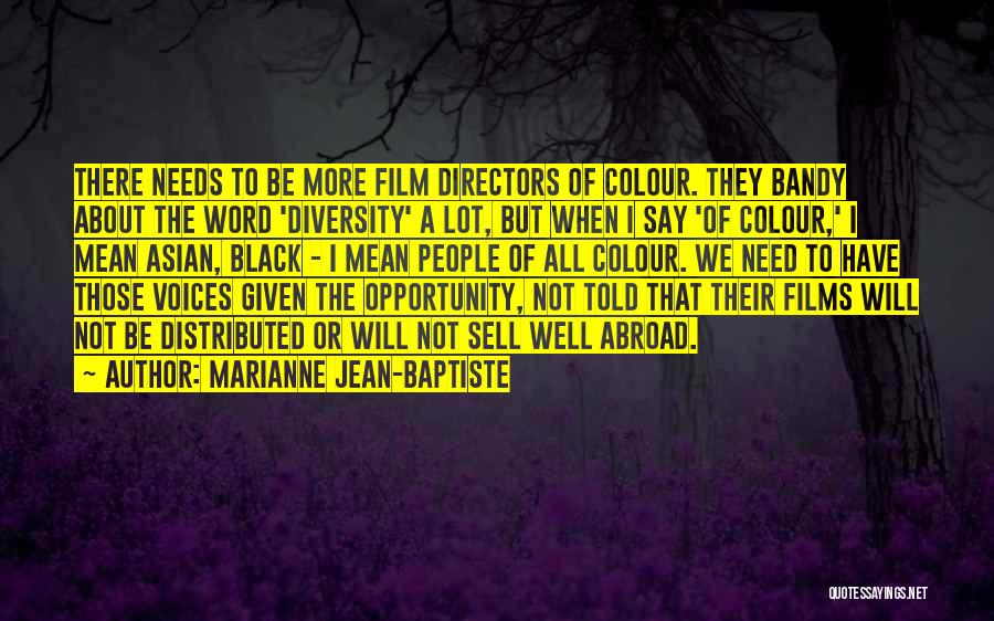 Marianne Jean-Baptiste Quotes: There Needs To Be More Film Directors Of Colour. They Bandy About The Word 'diversity' A Lot, But When I