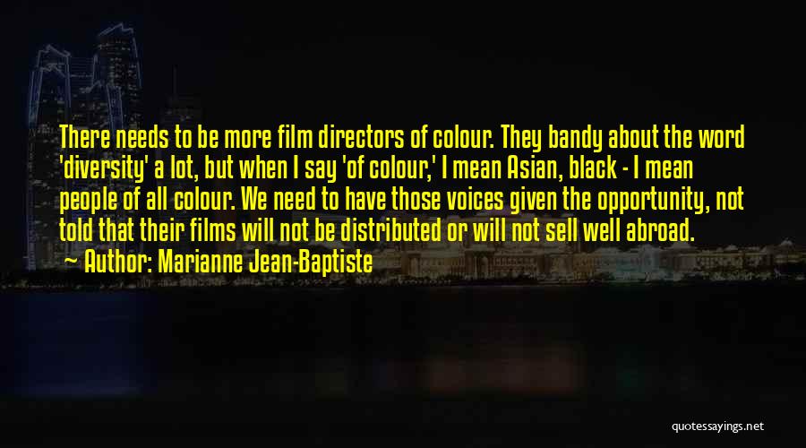 Marianne Jean-Baptiste Quotes: There Needs To Be More Film Directors Of Colour. They Bandy About The Word 'diversity' A Lot, But When I