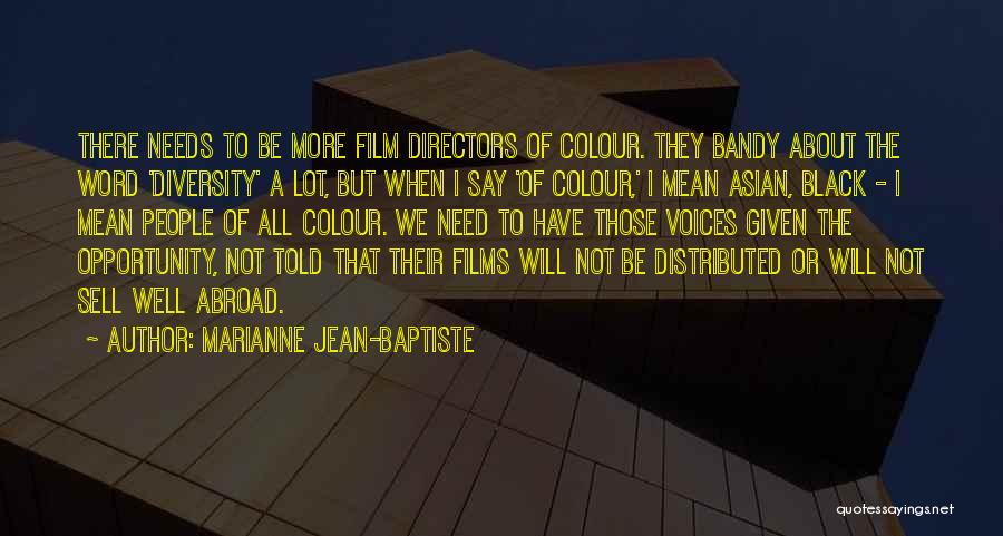 Marianne Jean-Baptiste Quotes: There Needs To Be More Film Directors Of Colour. They Bandy About The Word 'diversity' A Lot, But When I