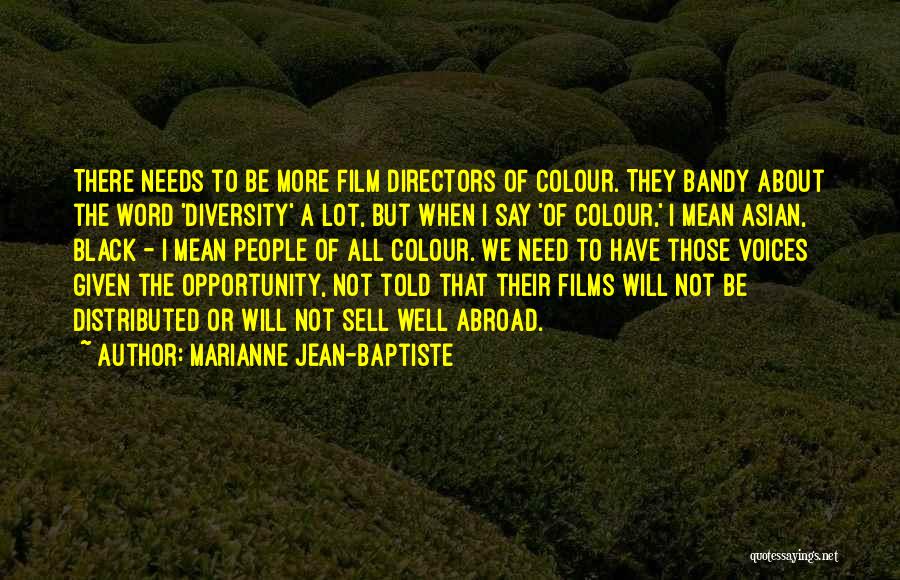 Marianne Jean-Baptiste Quotes: There Needs To Be More Film Directors Of Colour. They Bandy About The Word 'diversity' A Lot, But When I