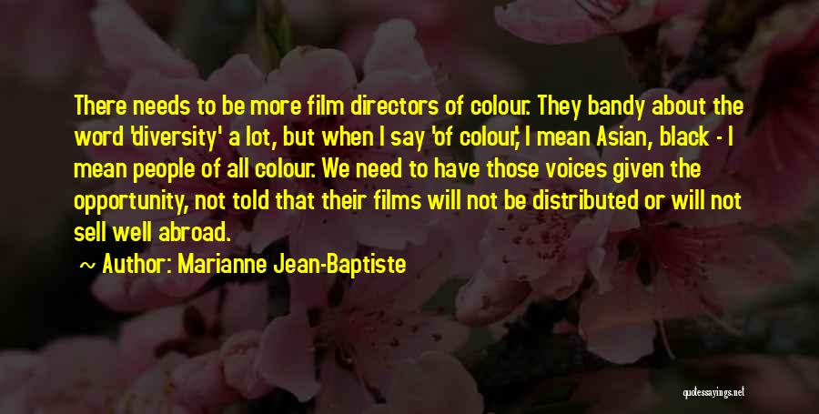 Marianne Jean-Baptiste Quotes: There Needs To Be More Film Directors Of Colour. They Bandy About The Word 'diversity' A Lot, But When I