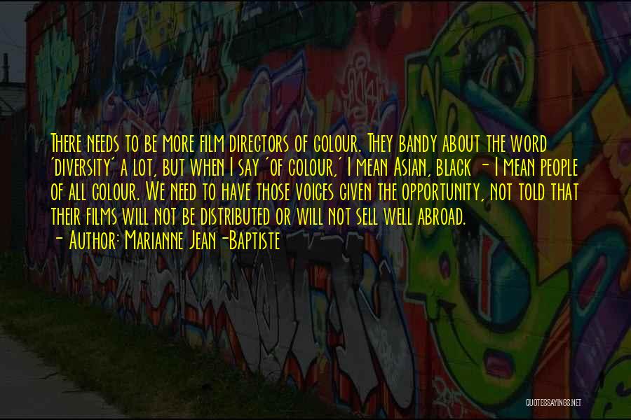 Marianne Jean-Baptiste Quotes: There Needs To Be More Film Directors Of Colour. They Bandy About The Word 'diversity' A Lot, But When I