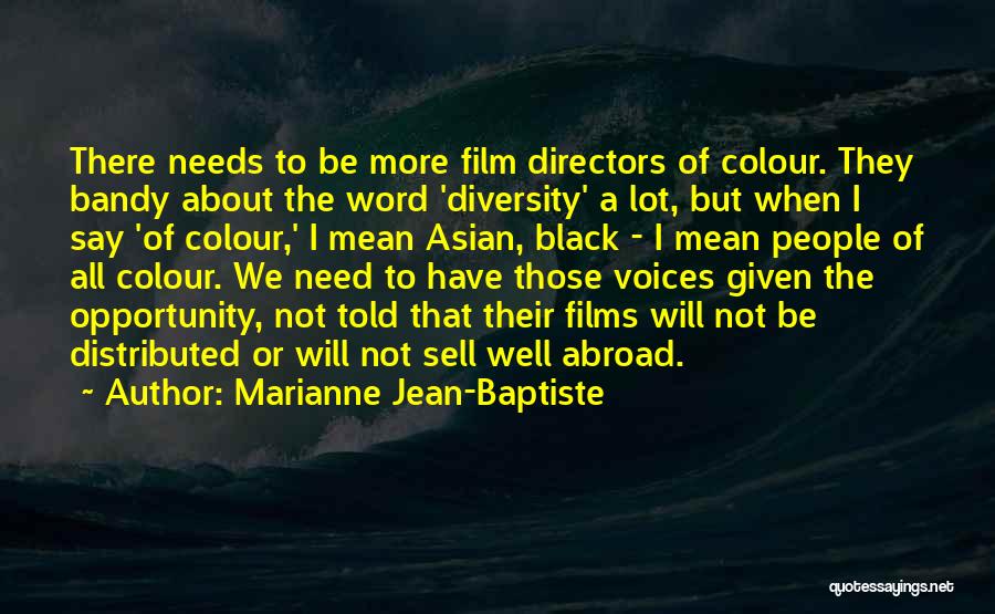 Marianne Jean-Baptiste Quotes: There Needs To Be More Film Directors Of Colour. They Bandy About The Word 'diversity' A Lot, But When I