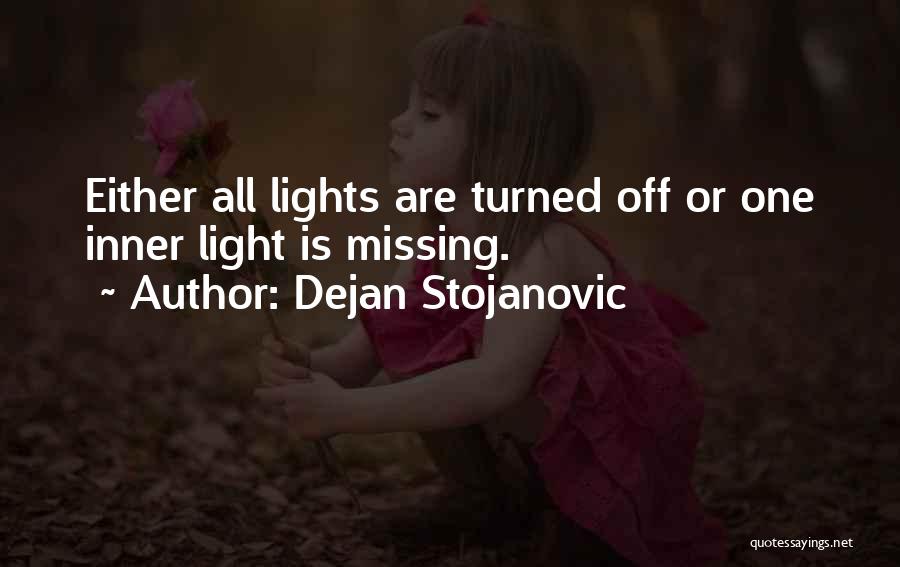 Dejan Stojanovic Quotes: Either All Lights Are Turned Off Or One Inner Light Is Missing.