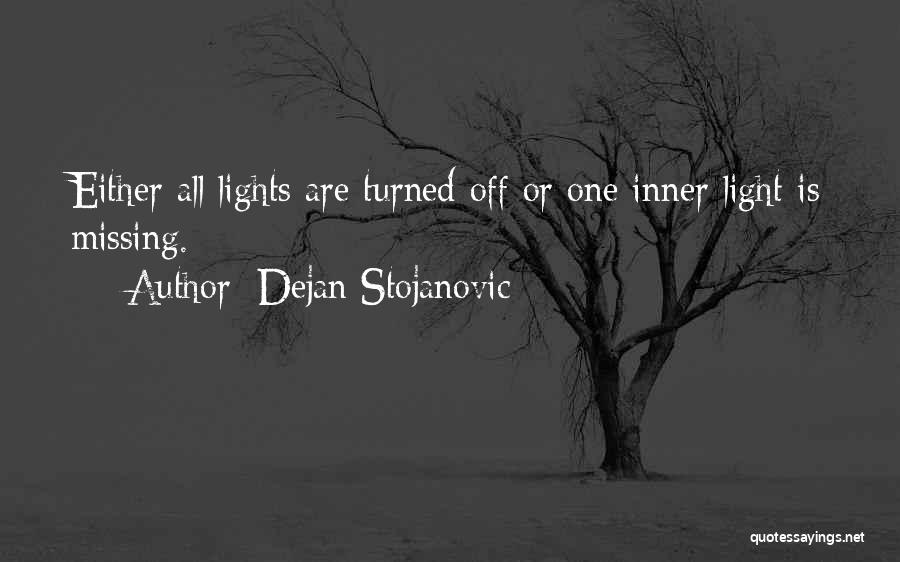 Dejan Stojanovic Quotes: Either All Lights Are Turned Off Or One Inner Light Is Missing.
