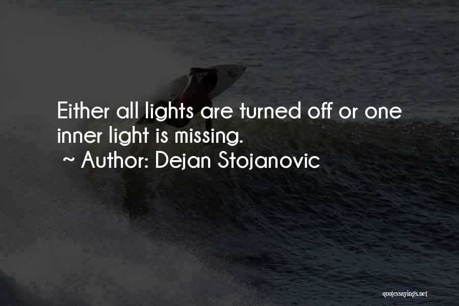 Dejan Stojanovic Quotes: Either All Lights Are Turned Off Or One Inner Light Is Missing.