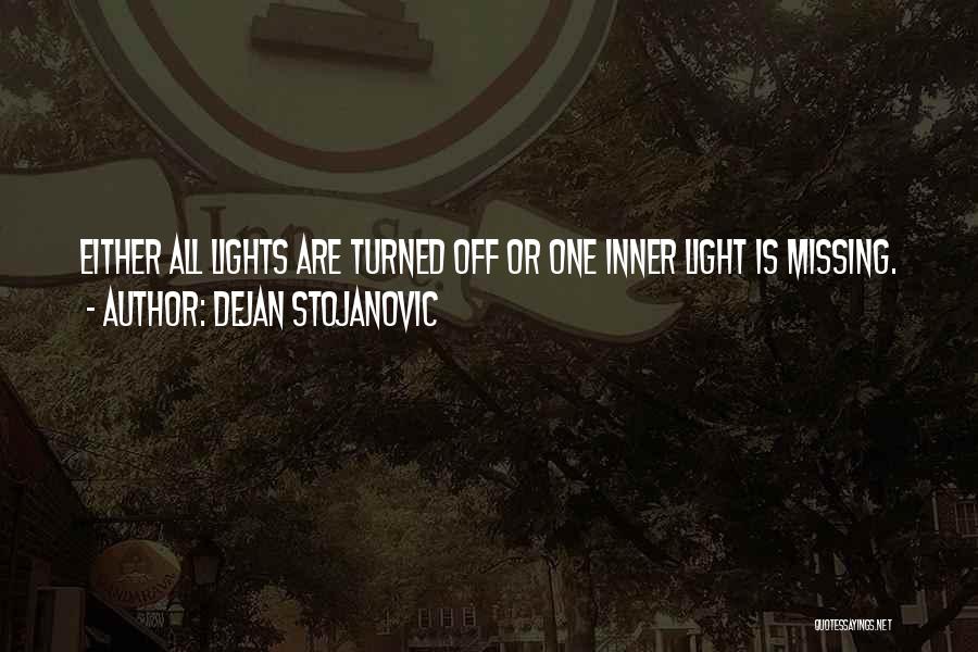 Dejan Stojanovic Quotes: Either All Lights Are Turned Off Or One Inner Light Is Missing.