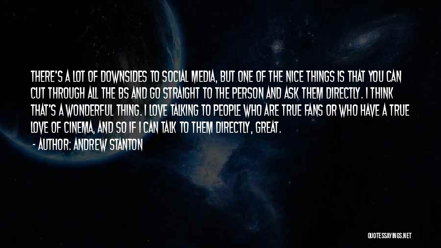 Andrew Stanton Quotes: There's A Lot Of Downsides To Social Media, But One Of The Nice Things Is That You Can Cut Through