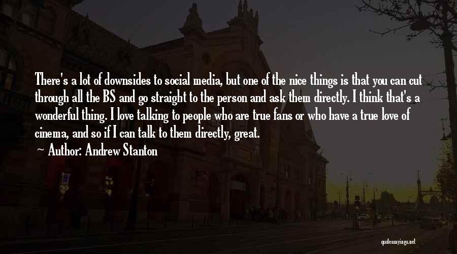 Andrew Stanton Quotes: There's A Lot Of Downsides To Social Media, But One Of The Nice Things Is That You Can Cut Through