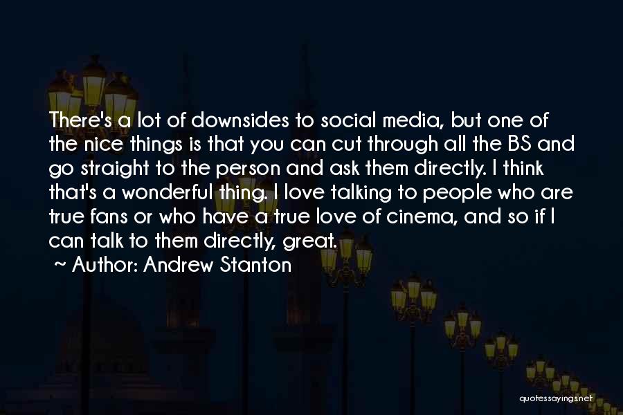 Andrew Stanton Quotes: There's A Lot Of Downsides To Social Media, But One Of The Nice Things Is That You Can Cut Through