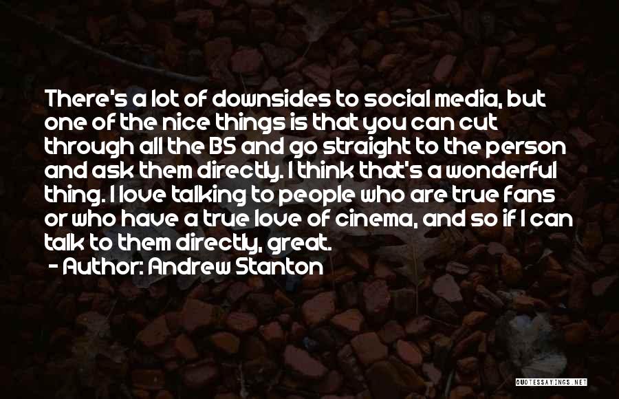 Andrew Stanton Quotes: There's A Lot Of Downsides To Social Media, But One Of The Nice Things Is That You Can Cut Through