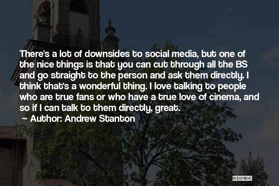 Andrew Stanton Quotes: There's A Lot Of Downsides To Social Media, But One Of The Nice Things Is That You Can Cut Through