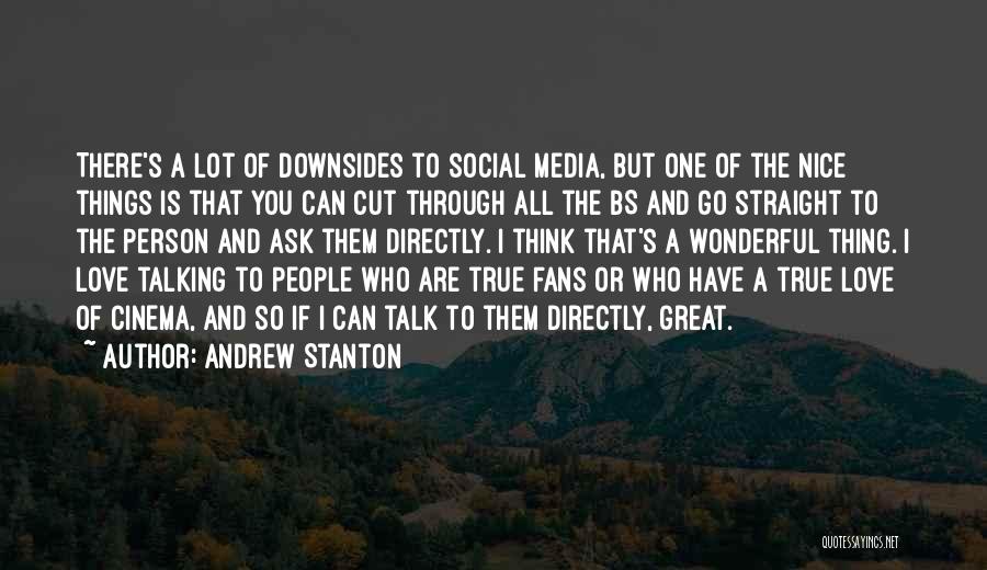 Andrew Stanton Quotes: There's A Lot Of Downsides To Social Media, But One Of The Nice Things Is That You Can Cut Through