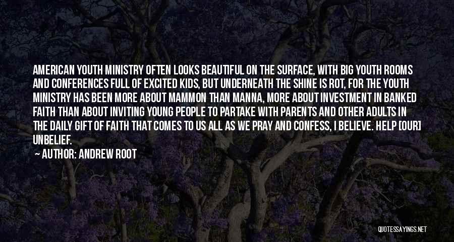 Andrew Root Quotes: American Youth Ministry Often Looks Beautiful On The Surface, With Big Youth Rooms And Conferences Full Of Excited Kids, But