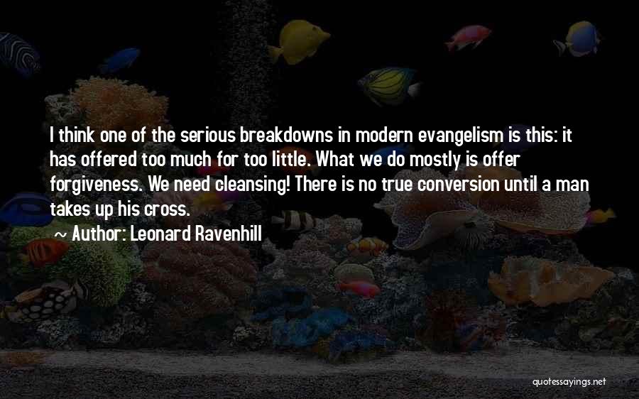 Leonard Ravenhill Quotes: I Think One Of The Serious Breakdowns In Modern Evangelism Is This: It Has Offered Too Much For Too Little.