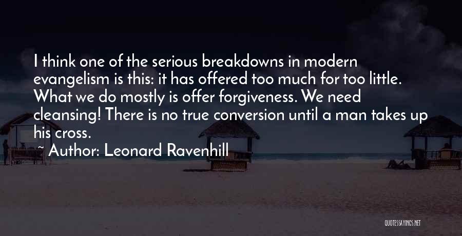 Leonard Ravenhill Quotes: I Think One Of The Serious Breakdowns In Modern Evangelism Is This: It Has Offered Too Much For Too Little.