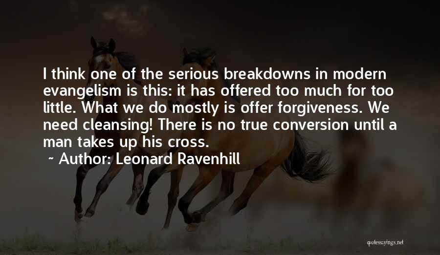 Leonard Ravenhill Quotes: I Think One Of The Serious Breakdowns In Modern Evangelism Is This: It Has Offered Too Much For Too Little.