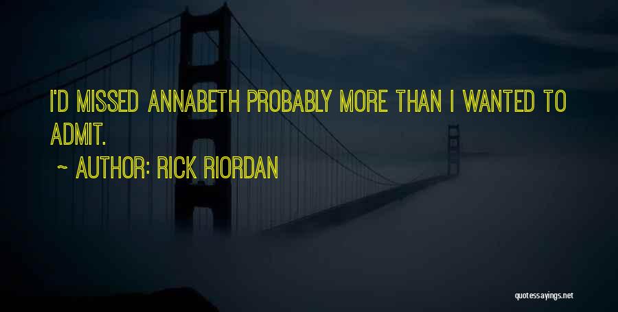 Rick Riordan Quotes: I'd Missed Annabeth Probably More Than I Wanted To Admit.