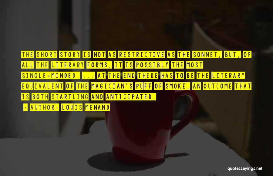 Louis Menand Quotes: The Short Story Is Not As Restrictive As The Sonnet, But, Of All The Literary Forms, It Is Possibly The