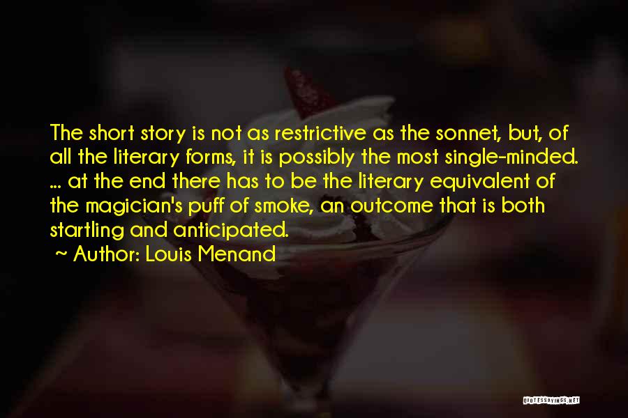 Louis Menand Quotes: The Short Story Is Not As Restrictive As The Sonnet, But, Of All The Literary Forms, It Is Possibly The