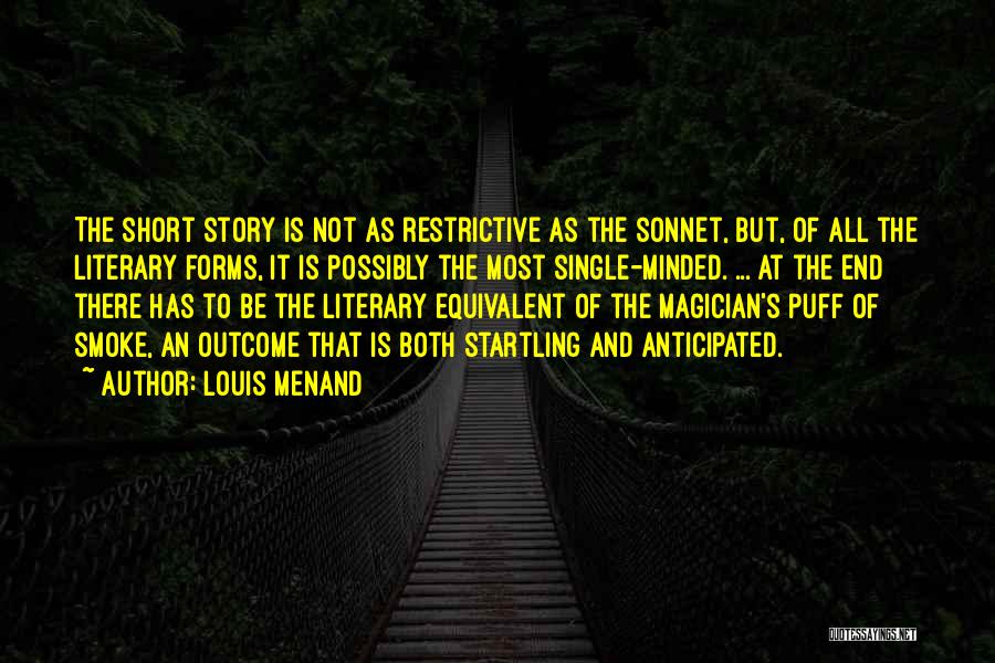 Louis Menand Quotes: The Short Story Is Not As Restrictive As The Sonnet, But, Of All The Literary Forms, It Is Possibly The