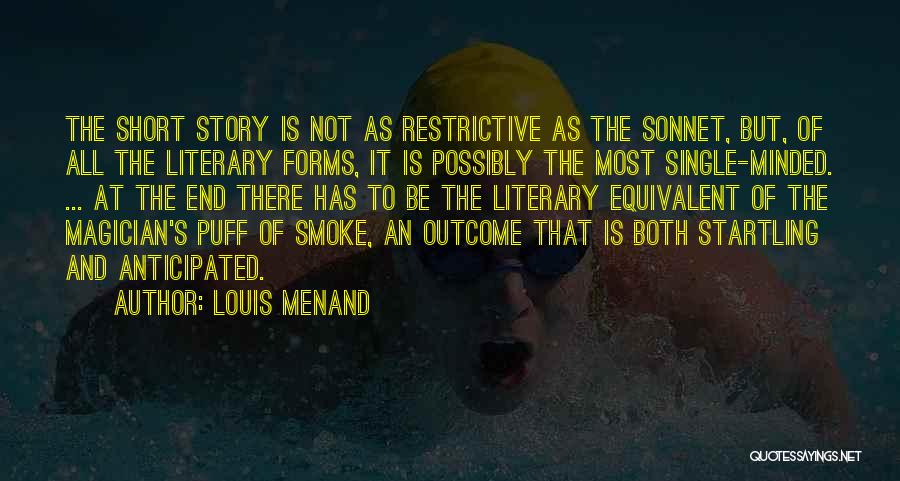 Louis Menand Quotes: The Short Story Is Not As Restrictive As The Sonnet, But, Of All The Literary Forms, It Is Possibly The