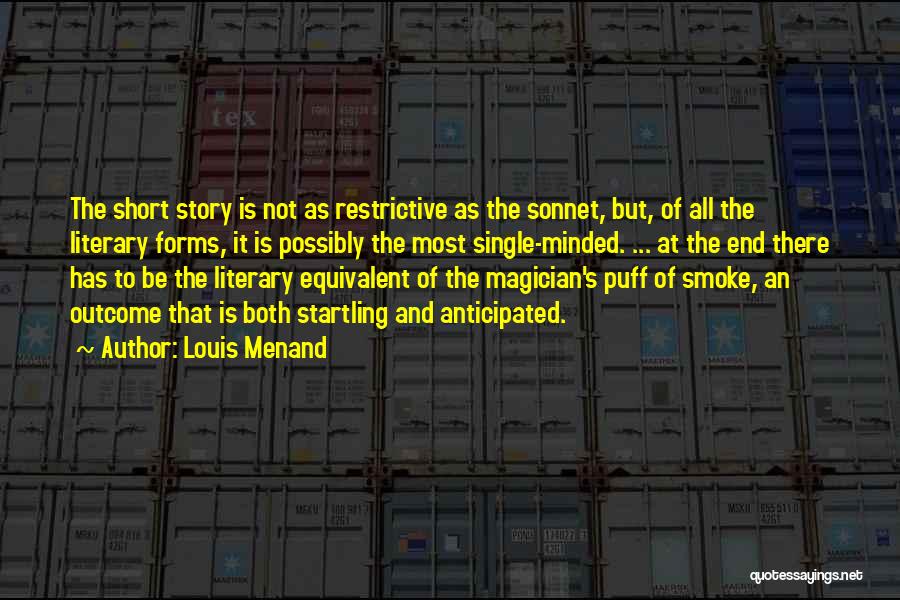 Louis Menand Quotes: The Short Story Is Not As Restrictive As The Sonnet, But, Of All The Literary Forms, It Is Possibly The