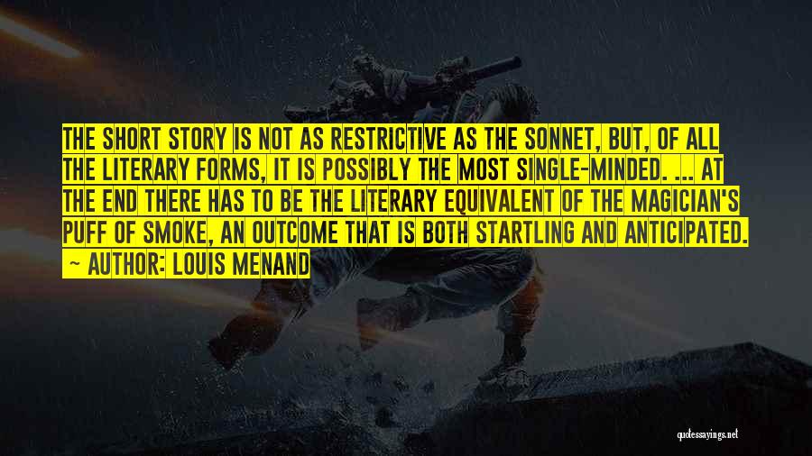 Louis Menand Quotes: The Short Story Is Not As Restrictive As The Sonnet, But, Of All The Literary Forms, It Is Possibly The