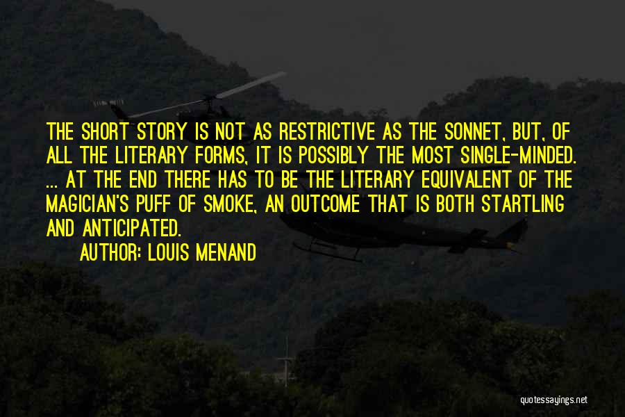 Louis Menand Quotes: The Short Story Is Not As Restrictive As The Sonnet, But, Of All The Literary Forms, It Is Possibly The