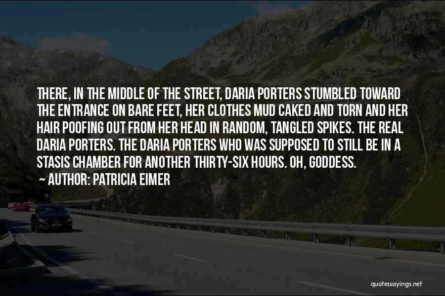 Patricia Eimer Quotes: There, In The Middle Of The Street, Daria Porters Stumbled Toward The Entrance On Bare Feet, Her Clothes Mud Caked