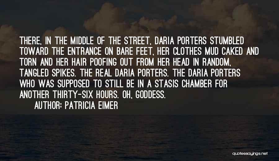 Patricia Eimer Quotes: There, In The Middle Of The Street, Daria Porters Stumbled Toward The Entrance On Bare Feet, Her Clothes Mud Caked