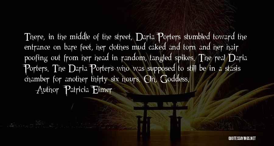 Patricia Eimer Quotes: There, In The Middle Of The Street, Daria Porters Stumbled Toward The Entrance On Bare Feet, Her Clothes Mud Caked