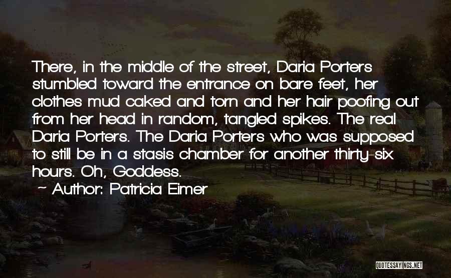 Patricia Eimer Quotes: There, In The Middle Of The Street, Daria Porters Stumbled Toward The Entrance On Bare Feet, Her Clothes Mud Caked