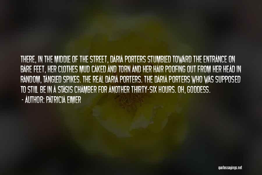 Patricia Eimer Quotes: There, In The Middle Of The Street, Daria Porters Stumbled Toward The Entrance On Bare Feet, Her Clothes Mud Caked