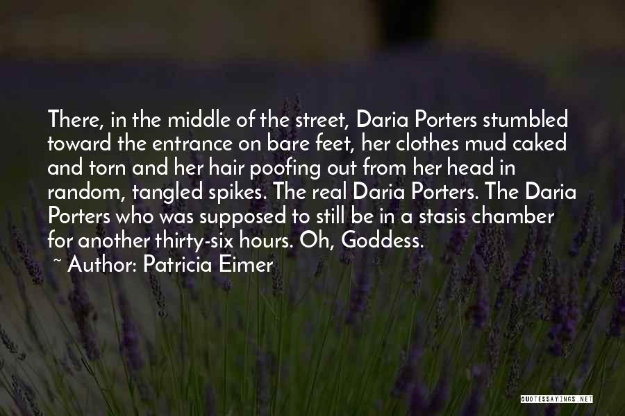 Patricia Eimer Quotes: There, In The Middle Of The Street, Daria Porters Stumbled Toward The Entrance On Bare Feet, Her Clothes Mud Caked