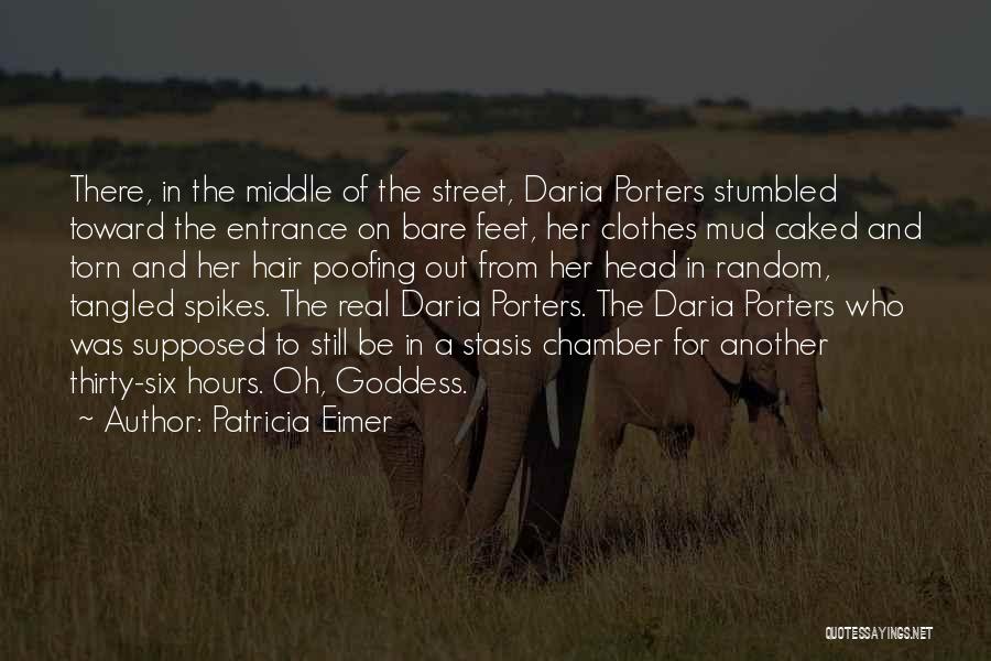 Patricia Eimer Quotes: There, In The Middle Of The Street, Daria Porters Stumbled Toward The Entrance On Bare Feet, Her Clothes Mud Caked