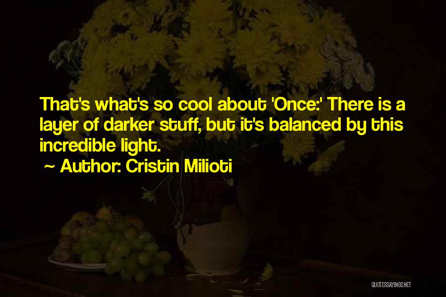 Cristin Milioti Quotes: That's What's So Cool About 'once:' There Is A Layer Of Darker Stuff, But It's Balanced By This Incredible Light.