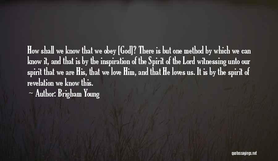 Brigham Young Quotes: How Shall We Know That We Obey [god]? There Is But One Method By Which We Can Know It, And